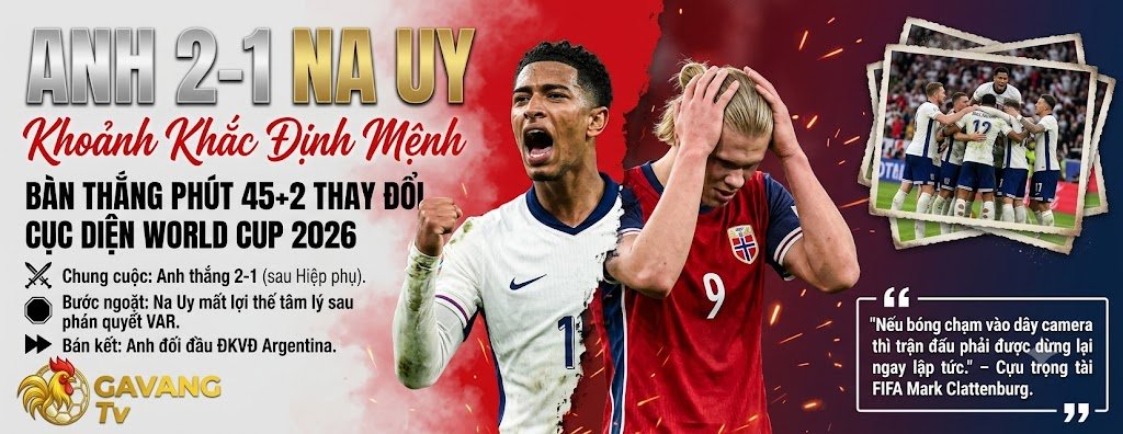 Kết quả tứ kết World Cup 2026: Tuyển Anh thắng Na Uy 2-1 với khoảnh khắc đối lập giữa Jude Bellingham và Erling Haaland.